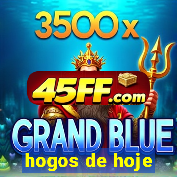 hogos de hoje